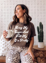 Load image into Gallery viewer, Bring Me Coffee and Tell Me I’m Pretty