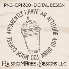 Load image into Gallery viewer, Apparently I have an attitude and I drink too much coffee