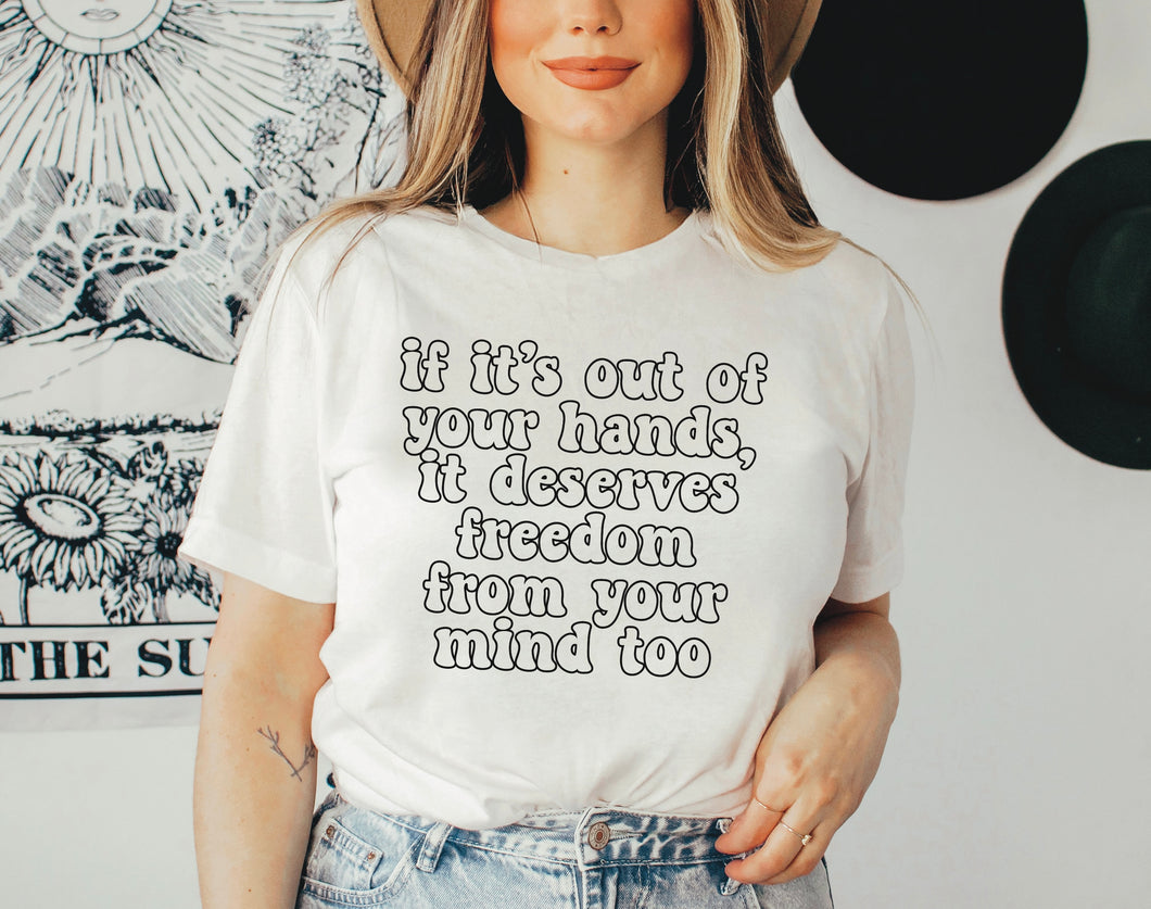if its Out of your hands, it deserves freedom from your mind too